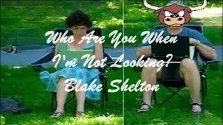 Who Are You When I'm Not Looking? - Blake Shelton (Lyrics - Letra)
