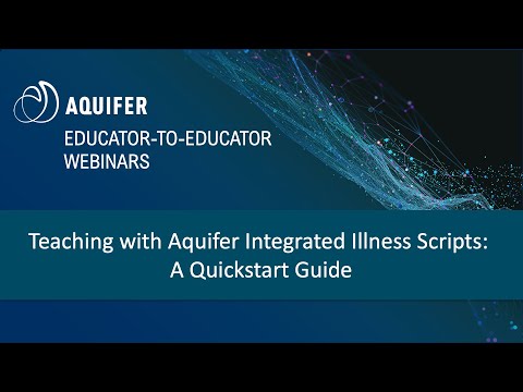 Teaching with Aquifer Integrated Illness Scripts: A Quickstart Guide (1/26/2022)