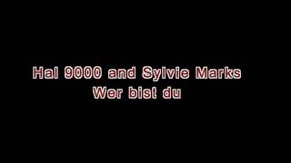 Sylvie Marks & Hal 9000 --  Wer Bist Du?