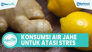Konsumsi Minuman Air Jahe Bagus untuk Kesehatan Tubuh: Atasi Stres & Menjaga Sistem Pernapasan
