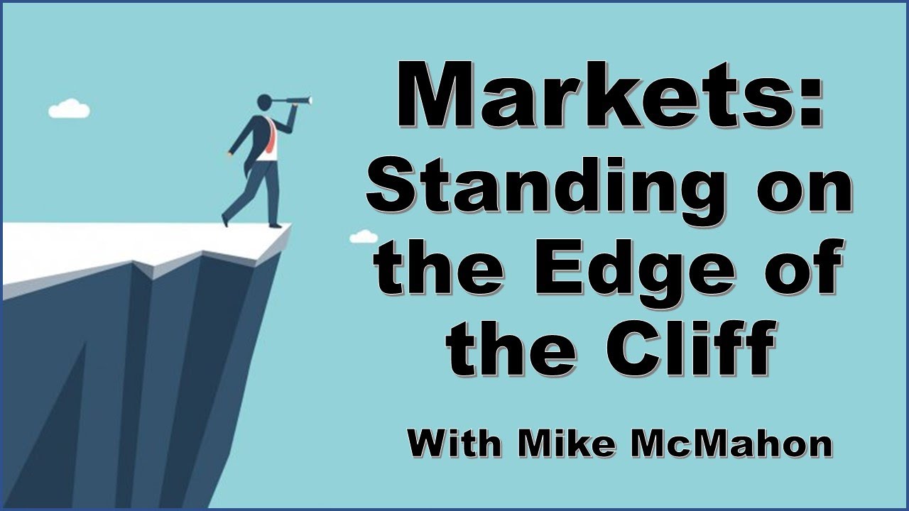 Markets: Standing on the Edge of the Cliff with Mike McMahon
