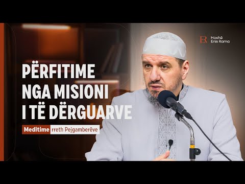 Meditime rreth Pejgamberëve | 06. Përfitime nga misioni i të Dërguarëve - Enis Rama