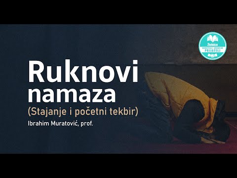 Ruknovi namaza - 1. dio - Stajanje i početni tekbir - Ibrahim Muratović, prof.