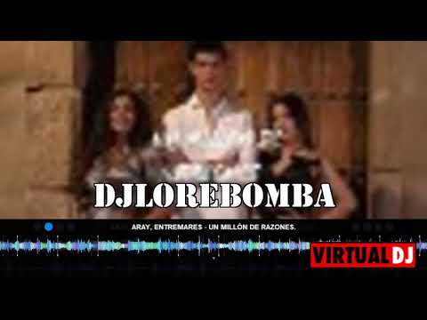 Aray, Entremares   Un Millón De Razones DJ LORE BOMBAS
