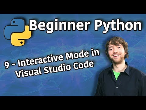 Beginner Python Tutorial 9 Interactive Mode in Visual Studio Code