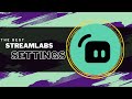 Improve Your Streaming With These Streamlabs Desktop Settings Streamlabs Bestsettings