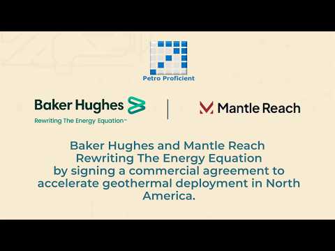 Baker Hughes & Mantle Reach Sign 500 MW Geothermal Deal
