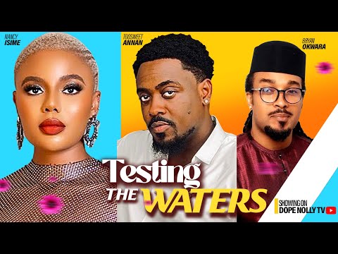 TESTING THE WATER STARRING  NANCY ISIME, TOOSWEET ANNAN,BRYAN OKWARA- 2023 MOVIES