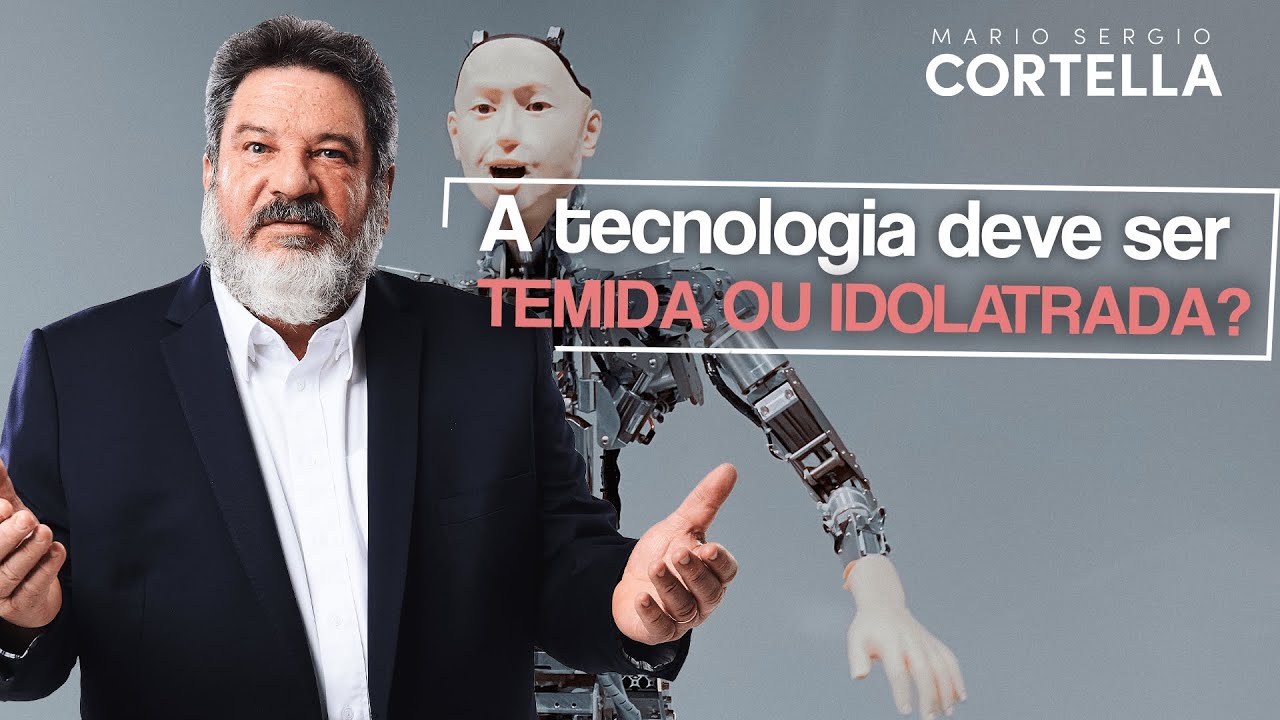 Mario Sergio Cortella - A tecnologia deve ser temida ou idolatrada?