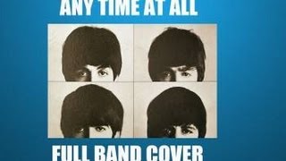 Any Time At All - The Beatles (Full Band Cover)