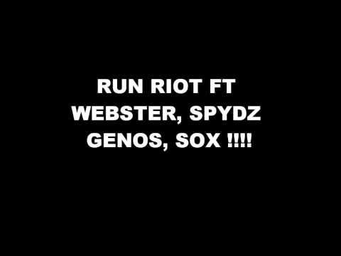 RUN RIOT FT WEBSTER, SPYDZ,GENOS,SOX