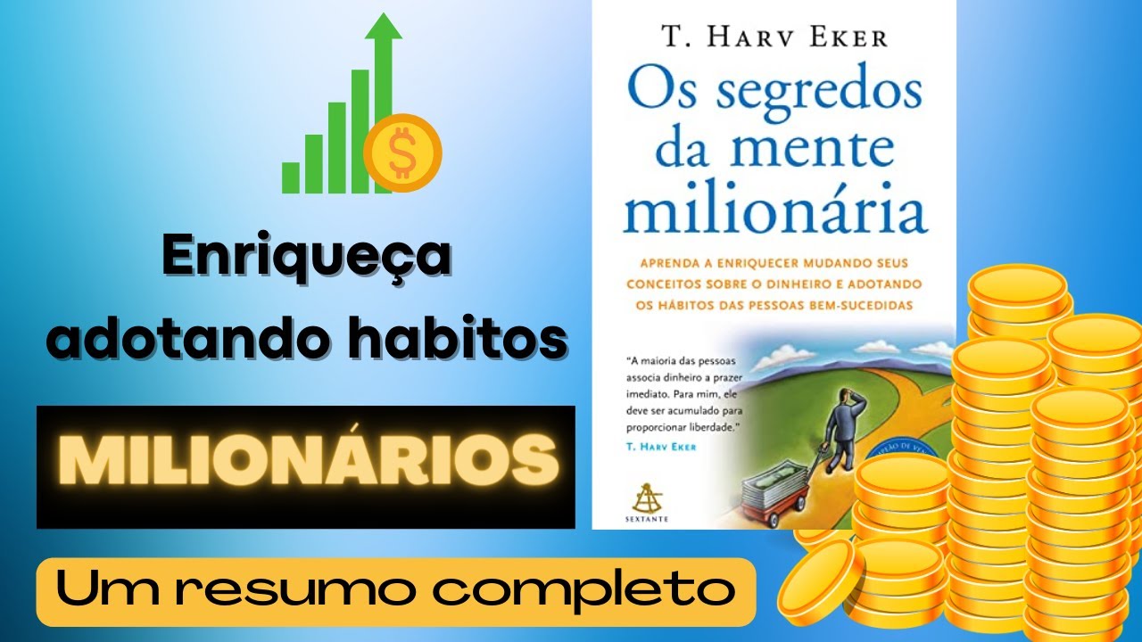 ENRIQUEÇA ADOTANDO HÁBITOS MILIONÁRIOS | Lições do livro Os Segredos da Mente Milionária|T.Harv Eker