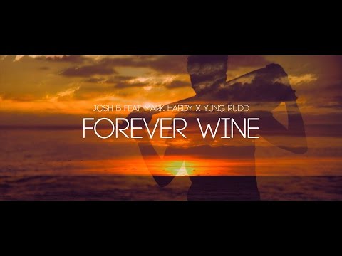 Josh B feat. Mark Hardy & Yung Rudd - Forever Wine (Official Music Video)