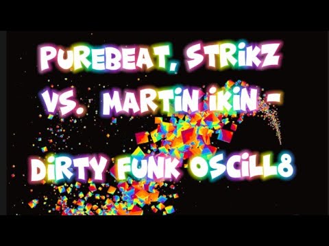Purebeat, STRIKZ vs. Martin Ikin - Dirty Funk Oscill8 (DJ RENATO RAMOS MASHUP MIX)