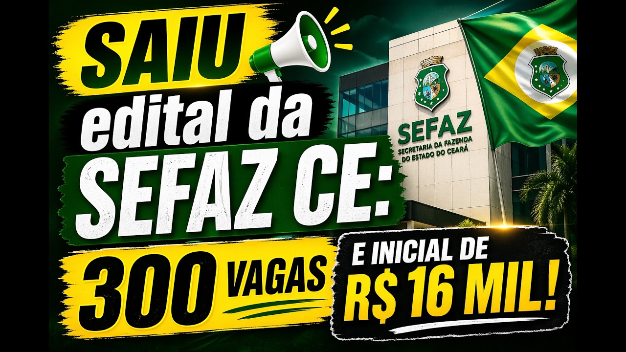 SAIU edital da Sefaz CE: 300 vagas e inicial de R$ 16 mil!