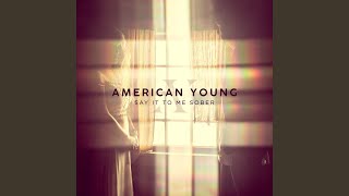 American Young Say It To Me Sober