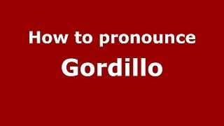How to pronounce Gordillo
