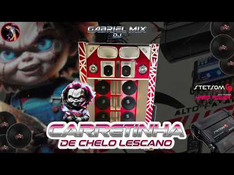 CARRETINHA DE CHELO LESCANO - VOL.1 - DJ GABRIEL MIX...