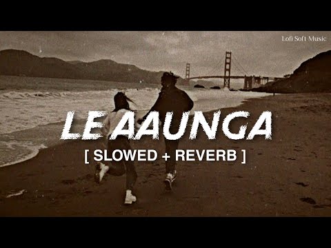 Le Aaunga - Lofi Mix [Slowed+Reverb] Lyrics | Arijit Singh | Satyaprem Ki Katha | 