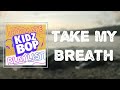 KIDZ BOP Kids - Take My Breath (Lyrics)