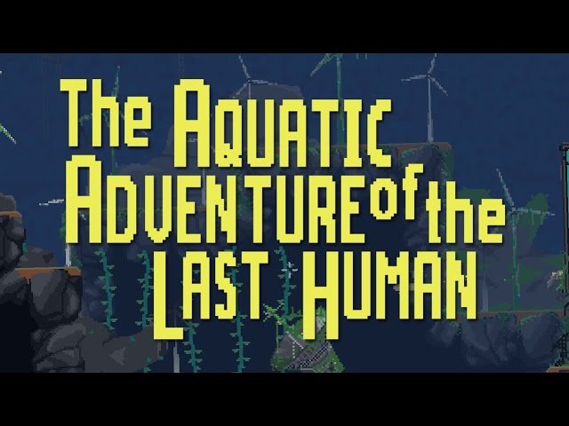 The Aquatic Adventure of the Last Human