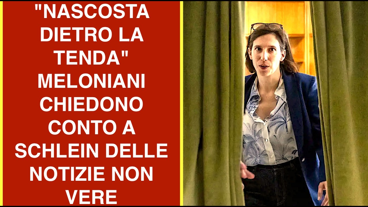"NASCOSTA DIETRO LA TENDA" MELONIANI CHIEDONO CONTO A SCHLEIN DELLE NOTIZIE NON VERE