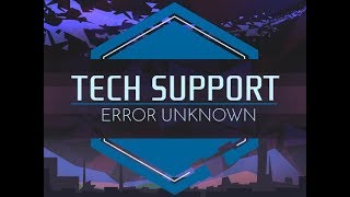 Tech Support: Error Unknown