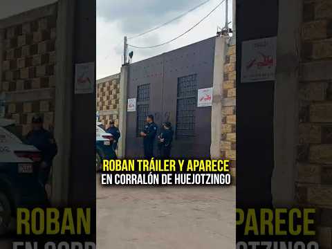 Se roban tráiler en la federal México-Puebla y aparece en corralón de Huejotzingo 🔴