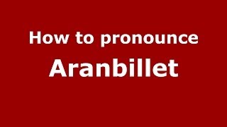 How to pronounce Aranbillet