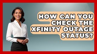 How Can You Check the Xfinity Outage Status | Customer Support Coach