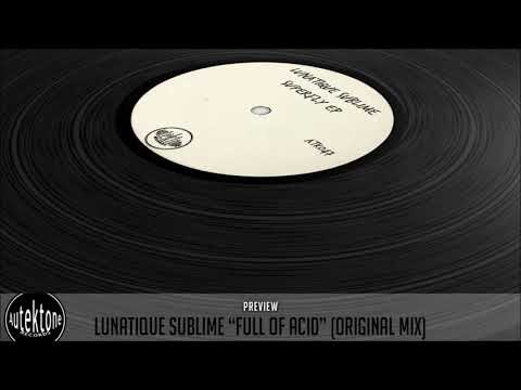 ATK047 - Lunatique Sublime "Full Of Acid" (Preview) (Autektone Records) (Out 30/09/19)