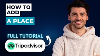 How to Add a Place on TripAdvisor [2026 Full Guide]