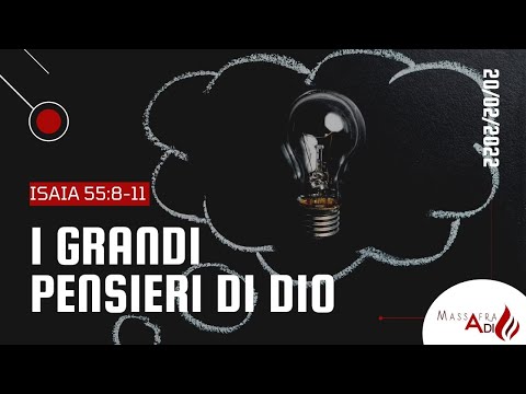Culto di domenica 20 febbraio 2022; "I grandi pensieri di Dio"  Isaia 55:8-11