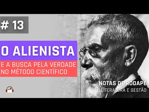 #13 - O Alienista, e a busca pela verdade no mtodo cienttfico