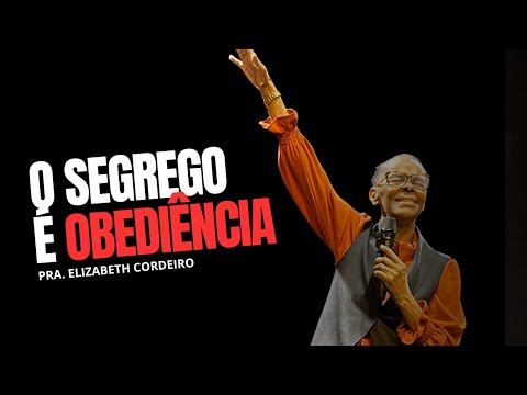 O SEGREDO É A OBEDIÊNCIA //PRA.ELIZABETH CORDEIRO.