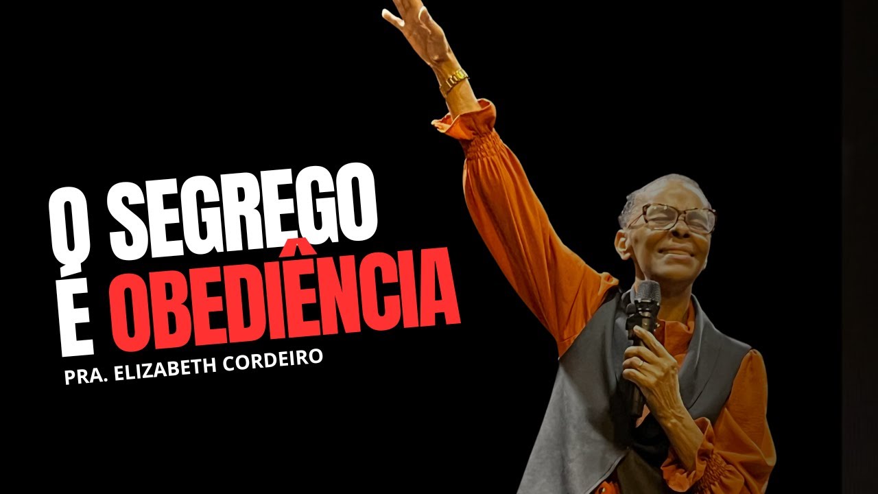 O SEGREDO É A OBEDIÊNCIA //PRA.ELIZABETH CORDEIRO.