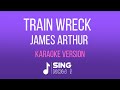 JAMES ARTHUR - TRAIN WRECK ( KARAOKE VERSION )