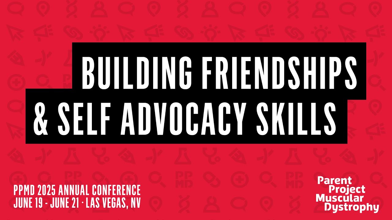 Building Friendships & Self Advocacy Skills - 2025 PPMD Annual Conference