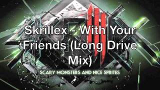 Skrillex - With Your Friends (Long Drive Mix)