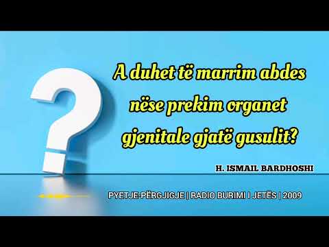 Pyetje - Përgjigje Nr. 1 | A duhet të marrim abdes nëse prekim organet gjenitale gjatë gusulut?