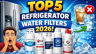 Top 5 Best Refrigerator Water Filters 2026 🏆 | EveryDrop, GE XWFE, Samsung, LG & Buyer’s Guide