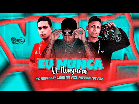 RENNAN NA VOZ, LEEK NA VOZ E MC REFFY - EU NUNCA VI NINGUEM