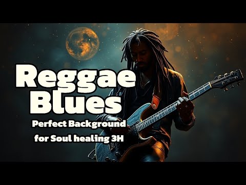 Reggae Blues: Perfect Background For Soul Healing (3-hour)
