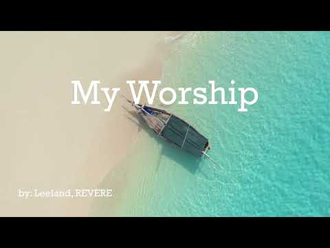 My Worship   Leeland, REVERE HD Lyric Video