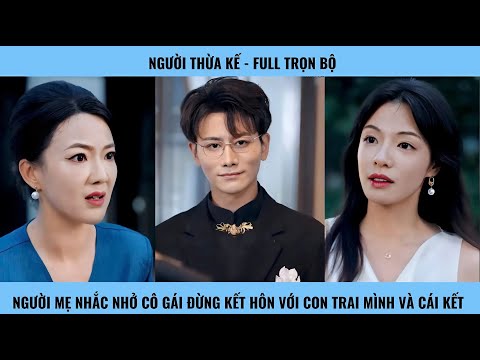 Người Thừa Kế - Người mẹ nhắc nhở cô gái đừng kết hôn với con trai mình và cái kết