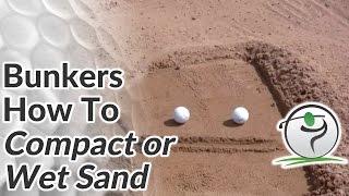 Golf Bunker Shot - How to Hit from Wet / Compact Sand