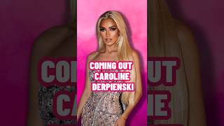 Coming out Caroline Derpienski!
