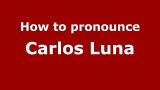 How to pronounce Carlos Luna
