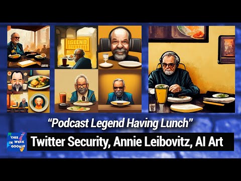 Podcast Legend Having Lunch - Twitter Security, Annie Leibovitz, AI Art