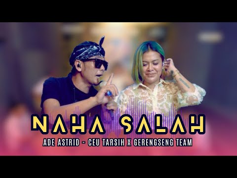 NAHA SALAH - ADE ASTRID feat. CEU TARSIH X GERENGSENG TEAM || OFFICIAL LIVE MUSIC VIDEO